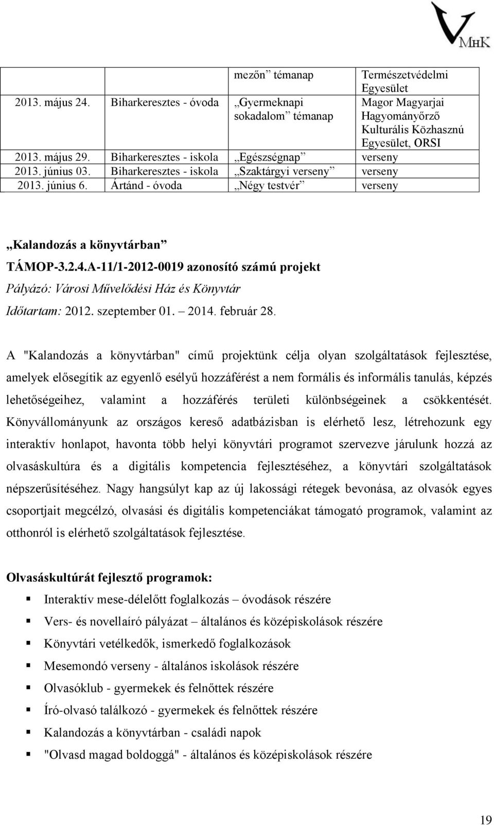 Ártánd - óvoda Négy testvér verseny Természetvédelmi Egyesület Magor Magyarjai Hagyományőrző Kulturális Közhasznú Egyesület, ORSI Kalandozás a könyvtárban TÁMOP-3.2.4.