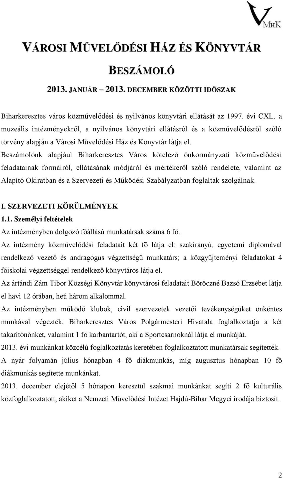 Beszámolónk alapjául Biharkeresztes Város kötelező önkormányzati közművelődési feladatainak formáiról, ellátásának módjáról és mértékéről szóló rendelete, valamint az Alapító Okiratban és a