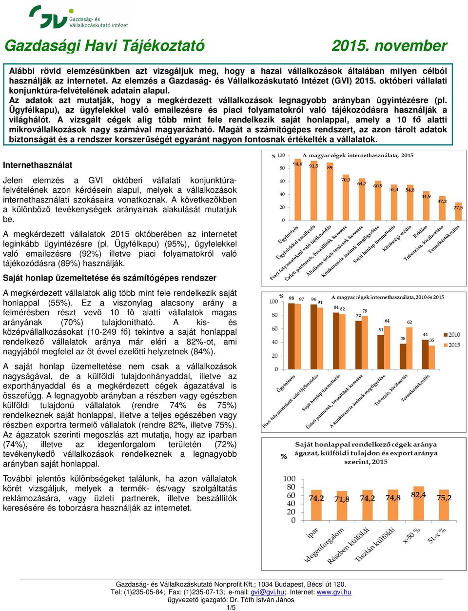 Az adatok azt mutatják, hogy a megkérdezett vállalkozások legnagyobb arányban ügyintézésre (pl.