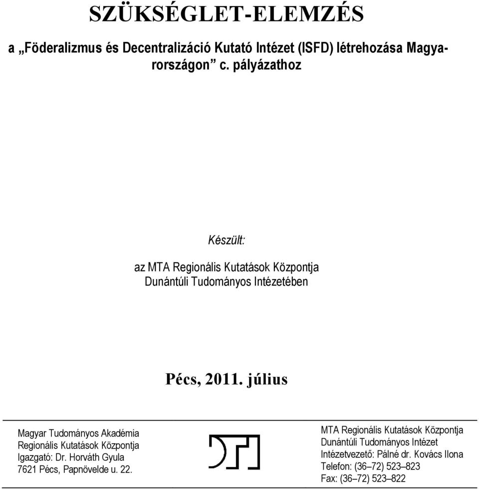 július Magyar Tudományos Akadémia Regionális Kutatások Központja Igazgató: Dr. Horváth Gyula 7621 Pécs, Papnövelde u.