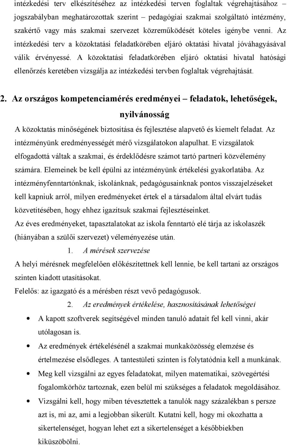 A közoktatási feladatkörében eljáró oktatási hivatal hatósági ellenőrzés keretében vizsgálja az intézkedési tervben foglaltak végrehajtását. 2.