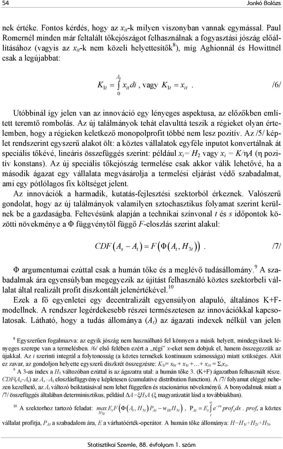 K1 = xi. /6/ 0 i Uóbbinál így jelen van az innováció egy lényeges aspekusa, az előzőkben emlíe eremő rombolás.