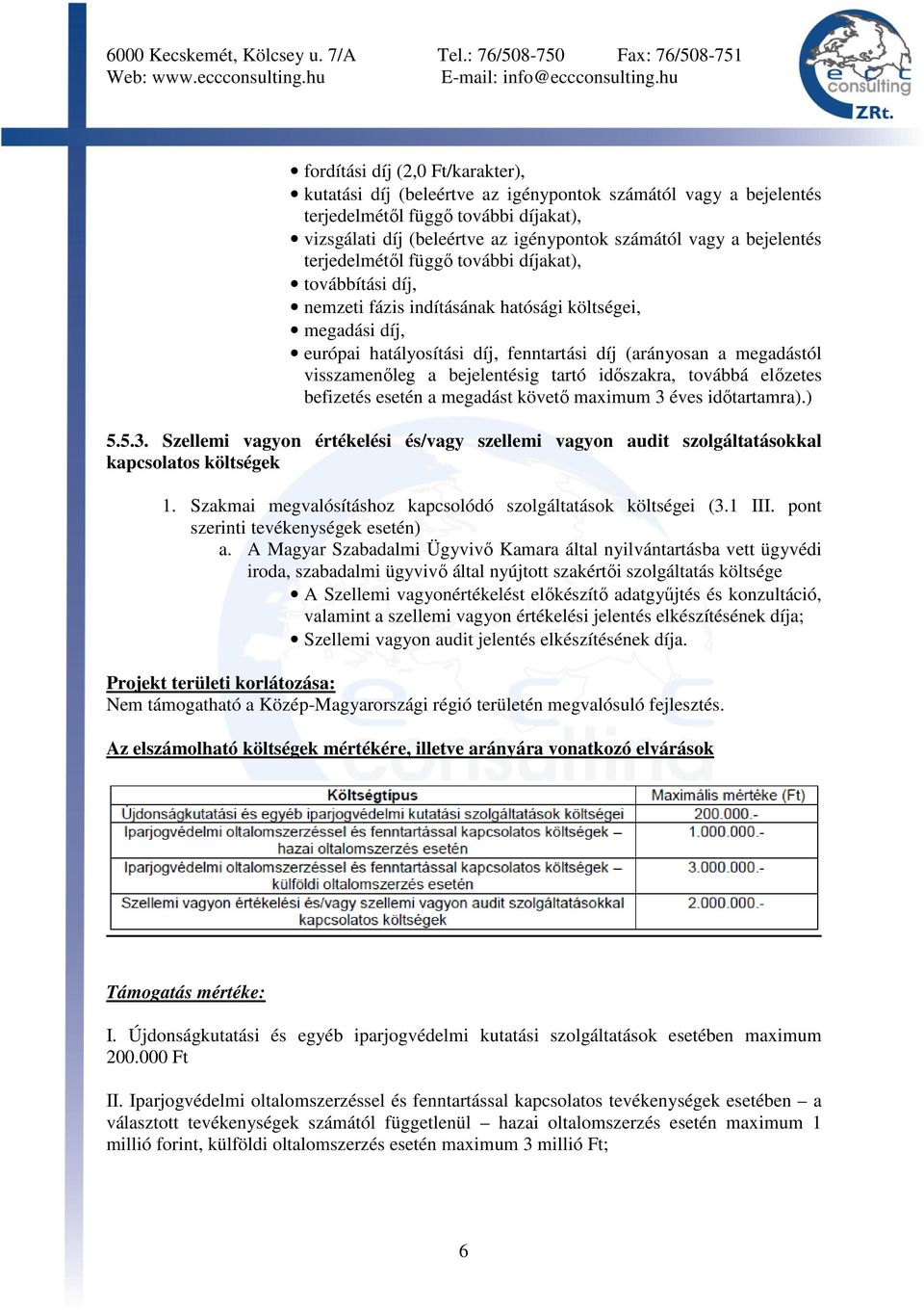 visszamenőleg a bejelentésig tartó időszakra, továbbá előzetes befizetés esetén a megadást követő maximum 3 