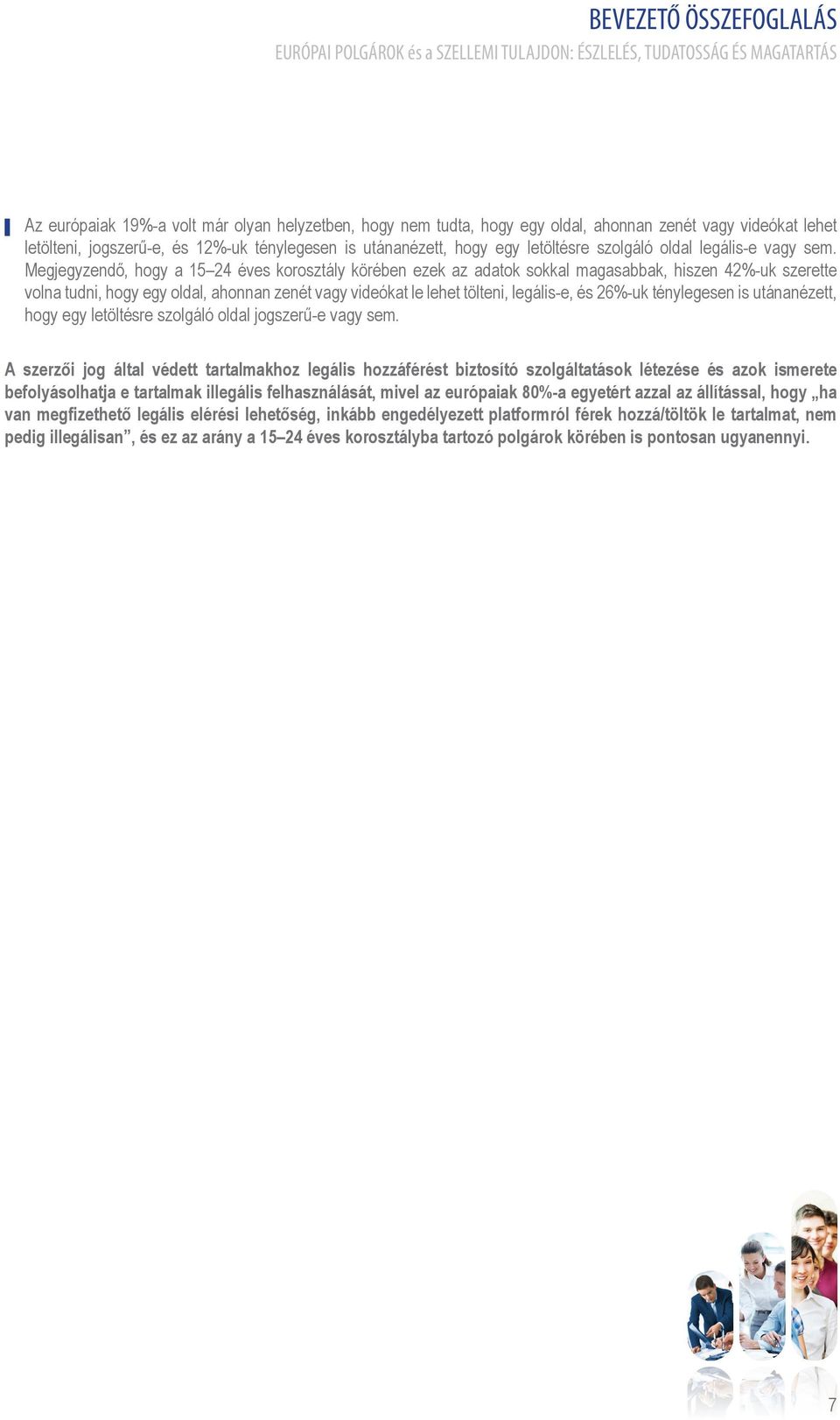 Megjegyzendő, hogy a 15 24 éves korosztály körében ezek az adatok sokkal magasabbak, hiszen 42%-uk szerette volna tudni, hogy egy oldal, ahonnan zenét vagy videókat le lehet tölteni, legális-e, és