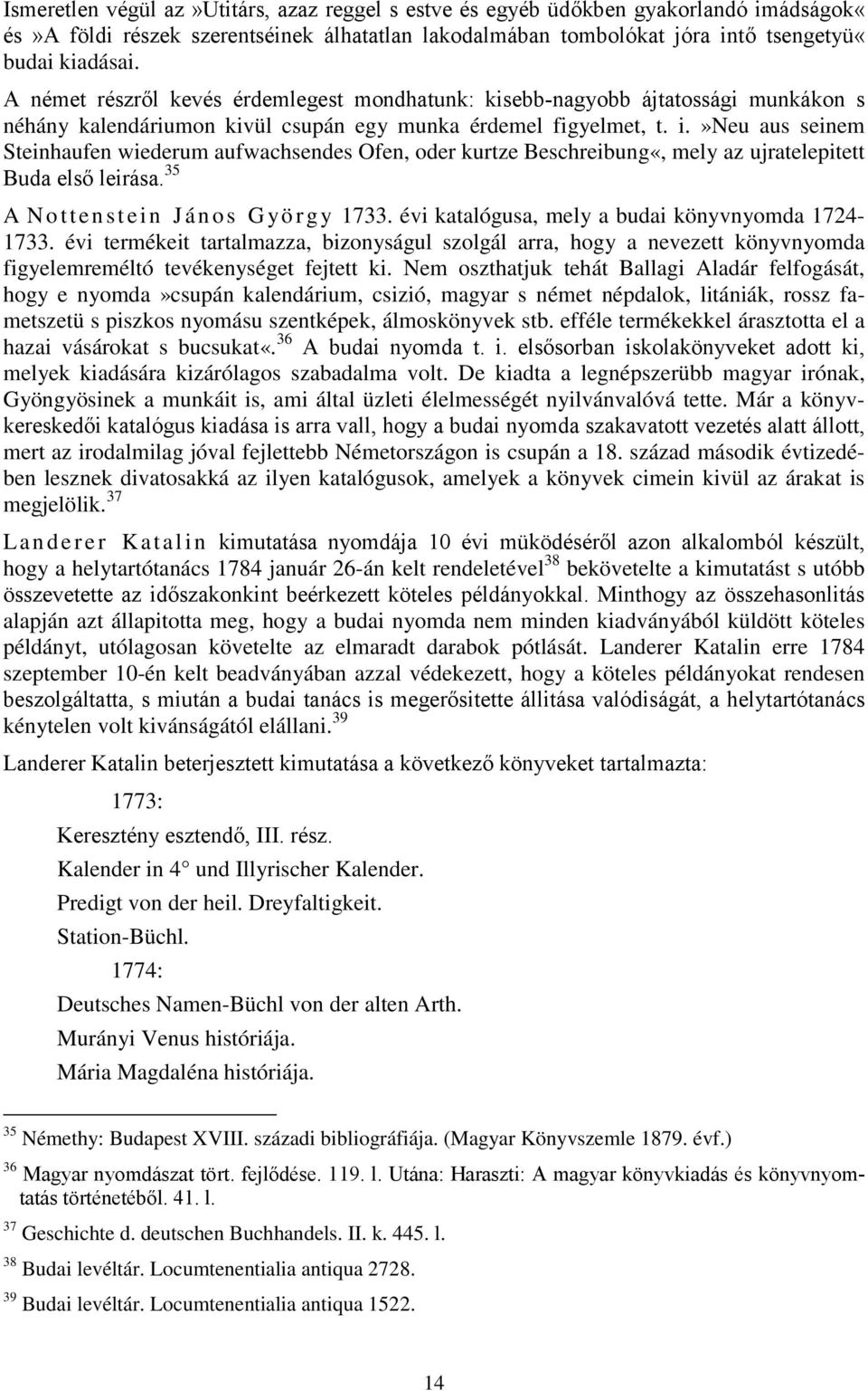 »neu aus seinem Steinhaufen wiederum aufwachsendes Ofen, oder kurtze Beschreibung«, mely az ujratelepitett Buda első leirása. 35 A N o tten stei n J án os G yö r g y 1733.