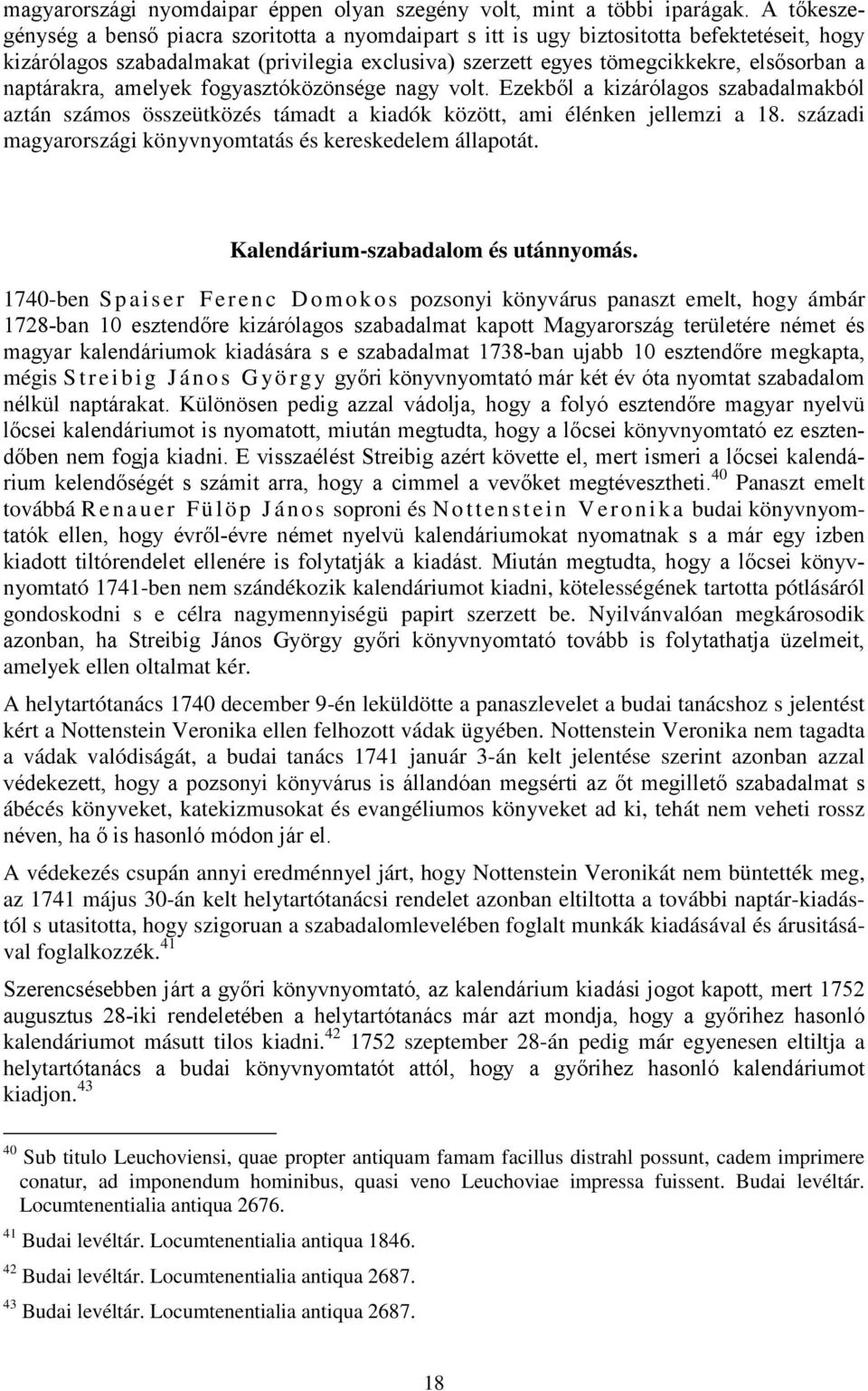 naptárakra, amelyek fogyasztóközönsége nagy volt. Ezekből a kizárólagos szabadalmakból aztán számos összeütközés támadt a kiadók között, ami élénken jellemzi a 18.