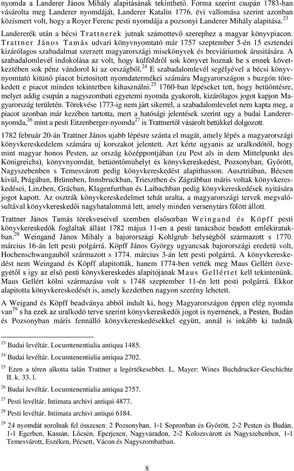 23 Landererék után a bécsi T r a ttnerek jutnak számottevő szerephez a magyar könyvpiacon.