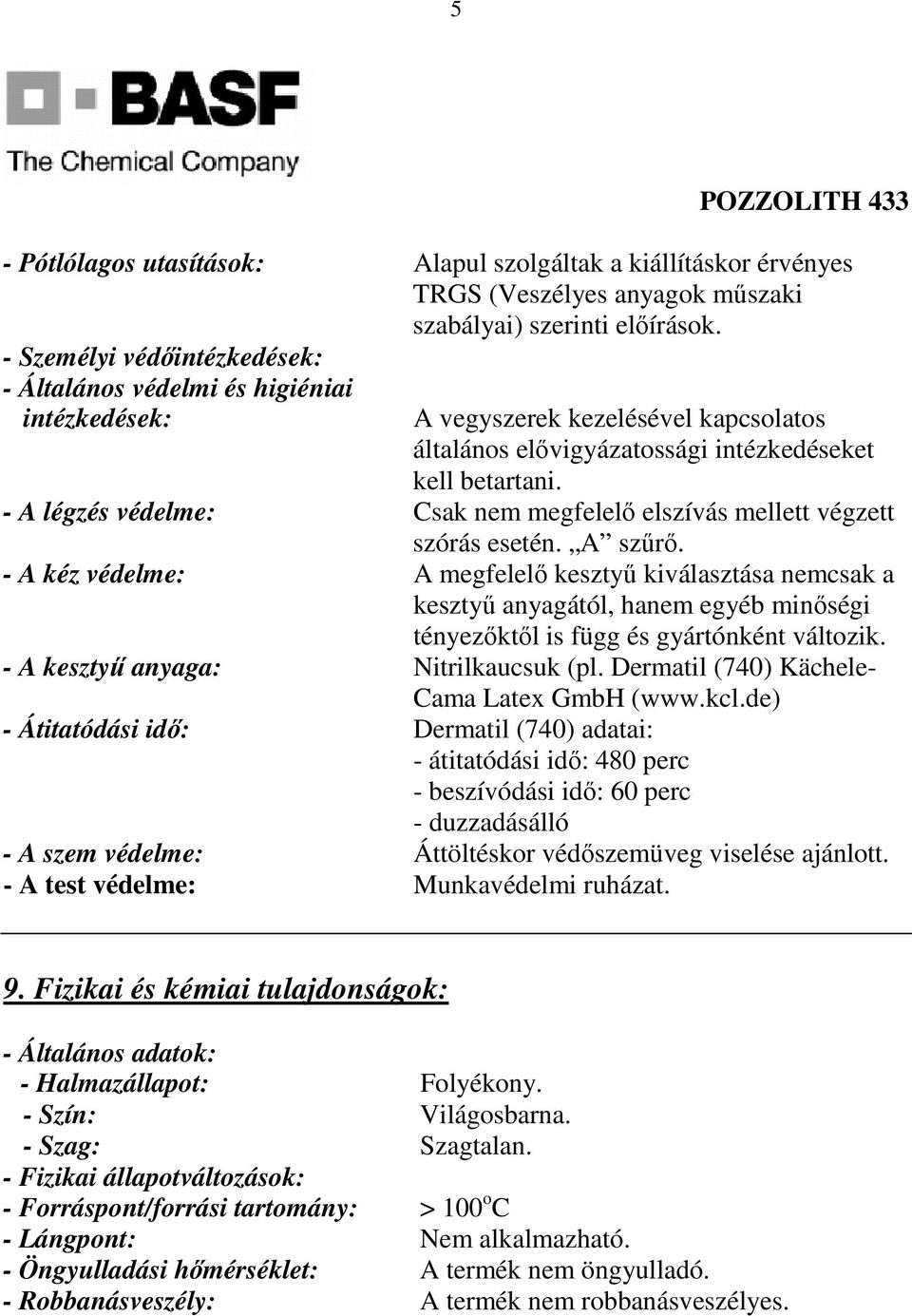 - A légzés védelme: Csak nem megfelelı elszívás mellett végzett szórás esetén. A szőrı.