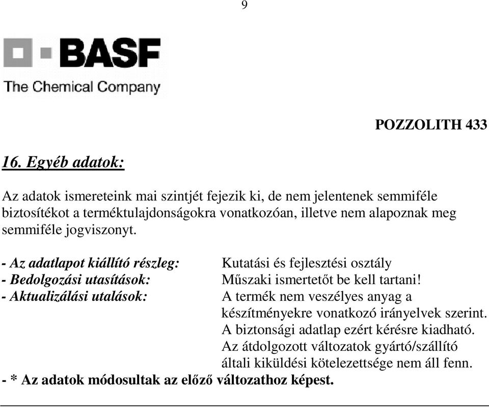 - Az adatlapot kiállító részleg: Kutatási és fejlesztési osztály - Bedolgozási utasítások: Mőszaki ismertetıt be kell tartani!