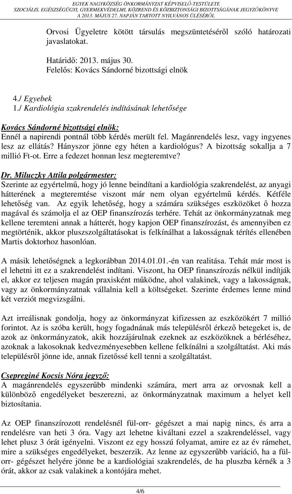 A bizottság sokallja a 7 millió Ft-ot. Erre a fedezet honnan lesz megteremtve?