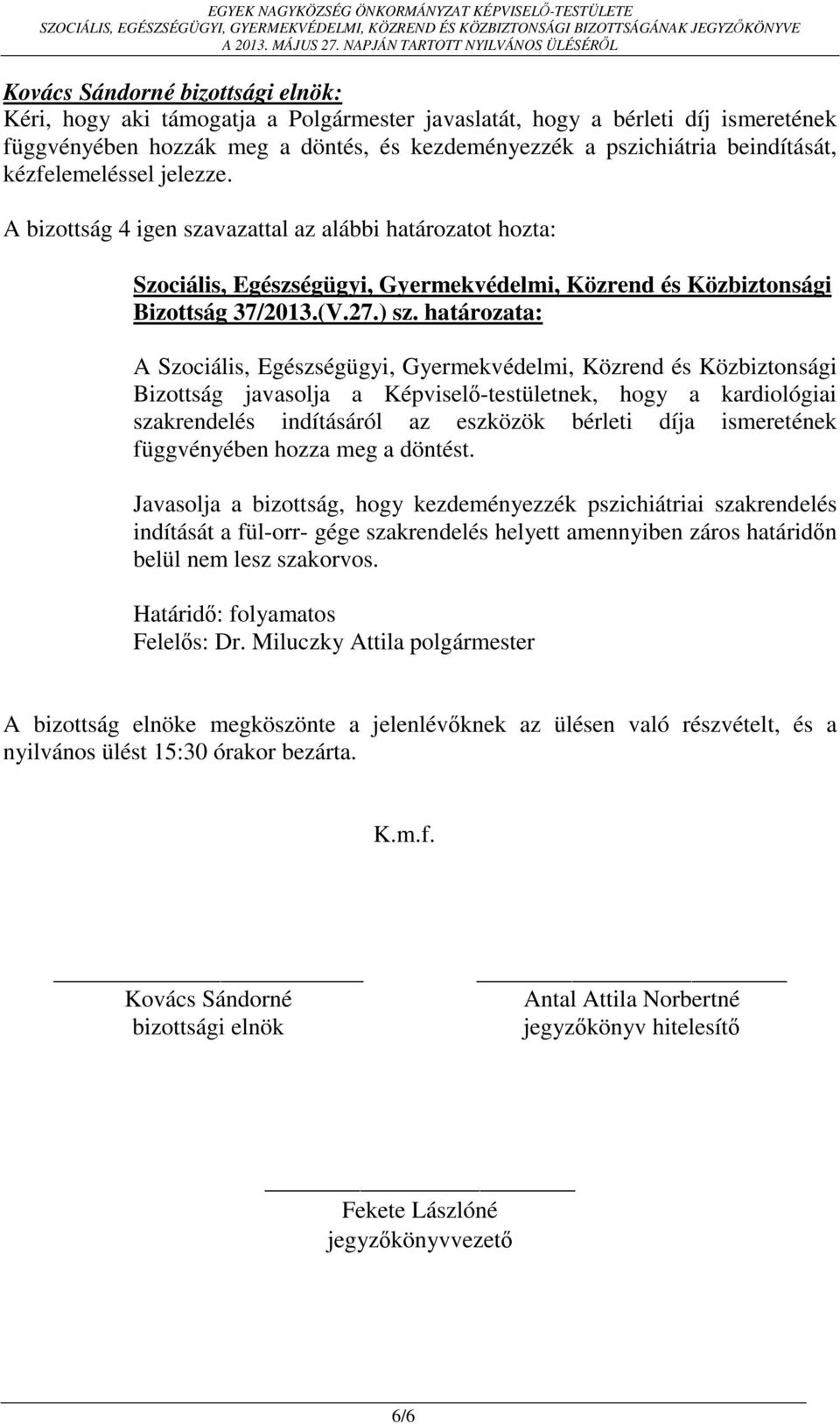 Javasolja a bizottság, hogy kezdeményezzék pszichiátriai szakrendelés indítását a fül-orr- gége szakrendelés helyett amennyiben záros határidőn belül nem lesz szakorvos.