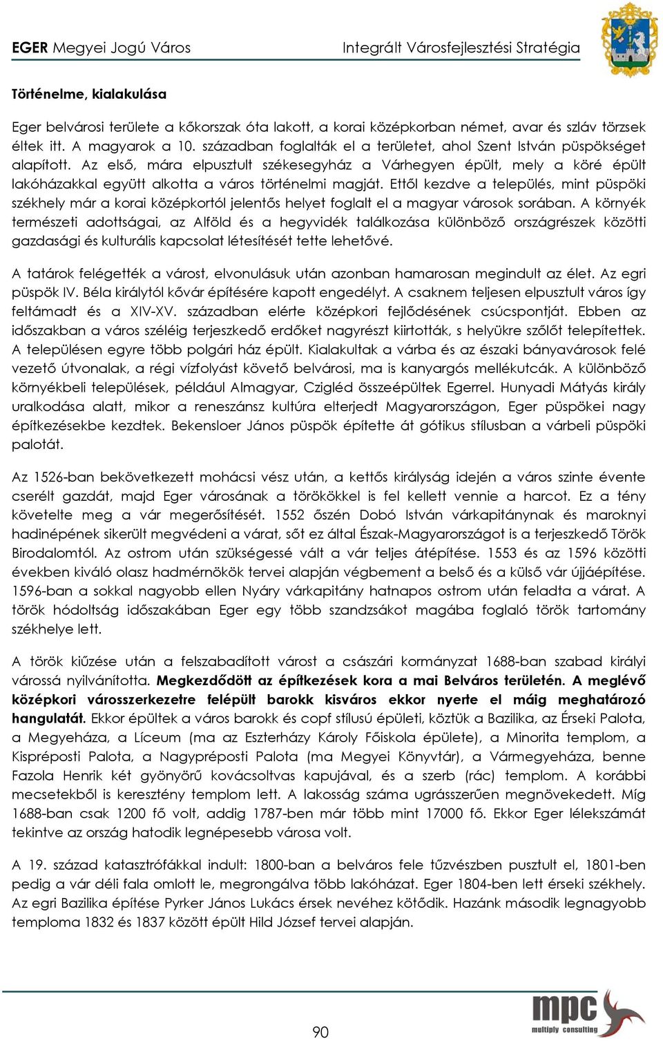Az első, mára elpusztult székesegyház a Várhegyen épült, mely a köré épült lakóházakkal együtt alkotta a város történelmi magját.