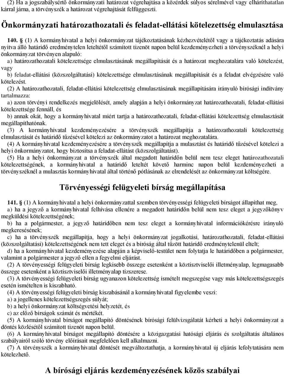 (1) A kormányhivatal a helyi önkormányzat tájékoztatásának kézhezvételétől vagy a tájékoztatás adására nyitva álló határidő eredménytelen leteltétől számított tizenöt napon belül kezdeményezheti a