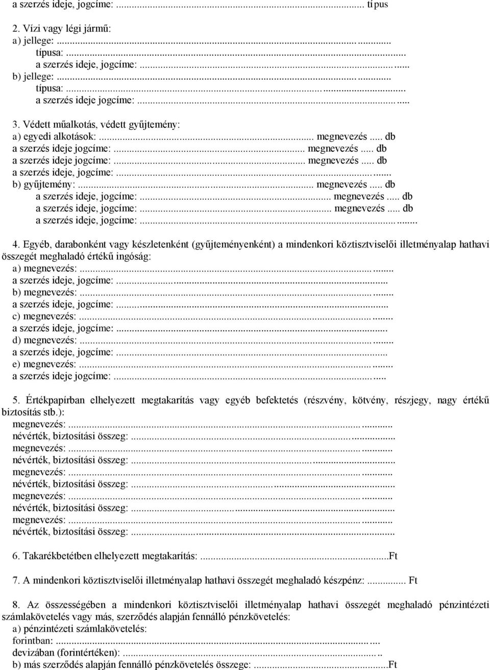 .. b) gyűjtemény:... megnevezés... db a szerzés ideje, jogcíme:... megnevezés... db a szerzés ideje, jogcíme:... megnevezés... db a szerzés ideje, jogcíme:... 4.