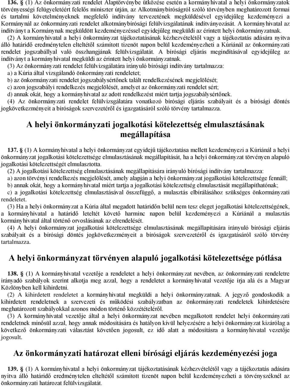 indítványozását. A kormányhivatal az indítványt a Kormánynak megküldött kezdeményezéssel egyidejűleg megküldi az érintett helyi önkormányzatnak.