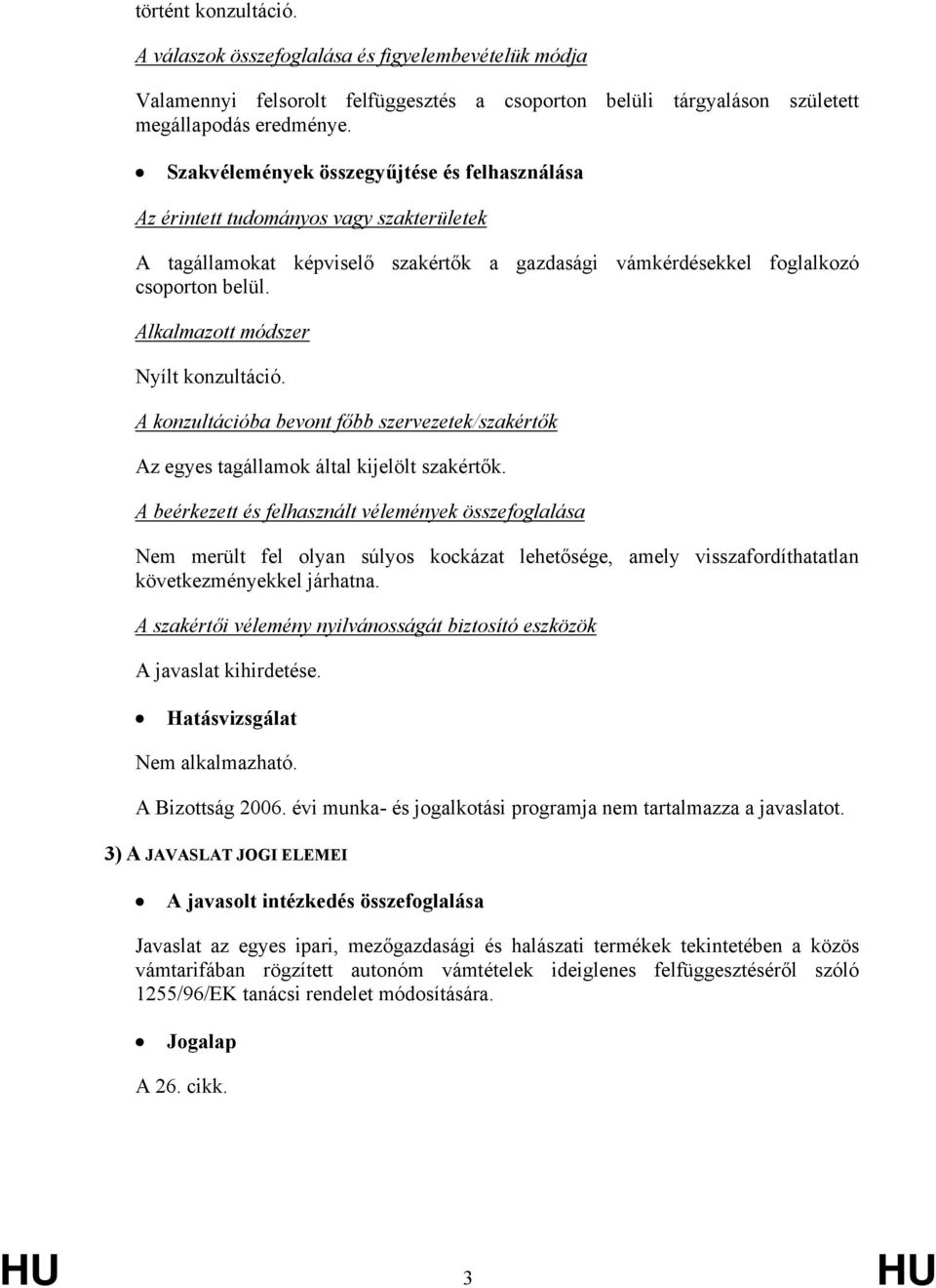 Alkalmazott módszer Nyílt konzultáció. A konzultációba bevont főbb szervezetek/szakértők Az egyes tagállamok által kijelölt szakértők.