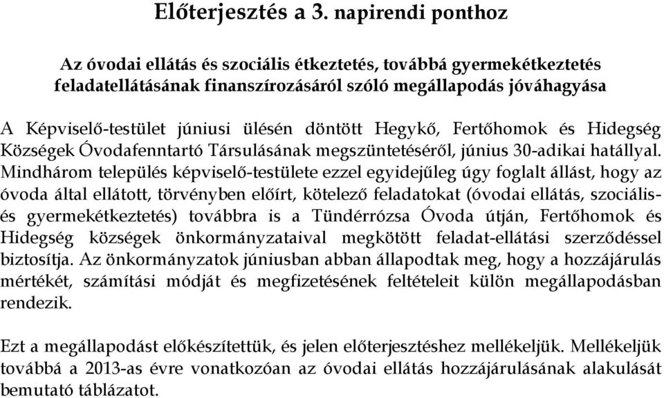 Hegykő, Fertőhomok és Hidegség Községek Óvodafenntartó Társulásának megszüntetéséről, június 30-adikai hatállyal.