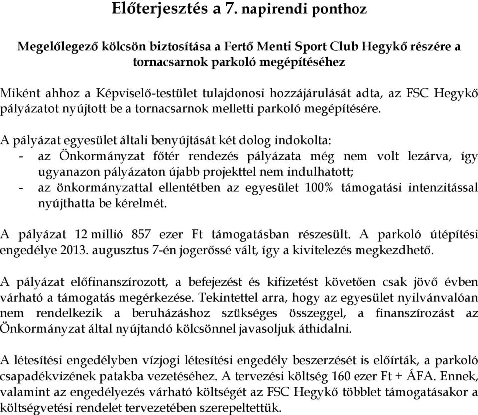 FSC Hegykő pályázatot nyújtott be a tornacsarnok melletti parkoló megépítésére.