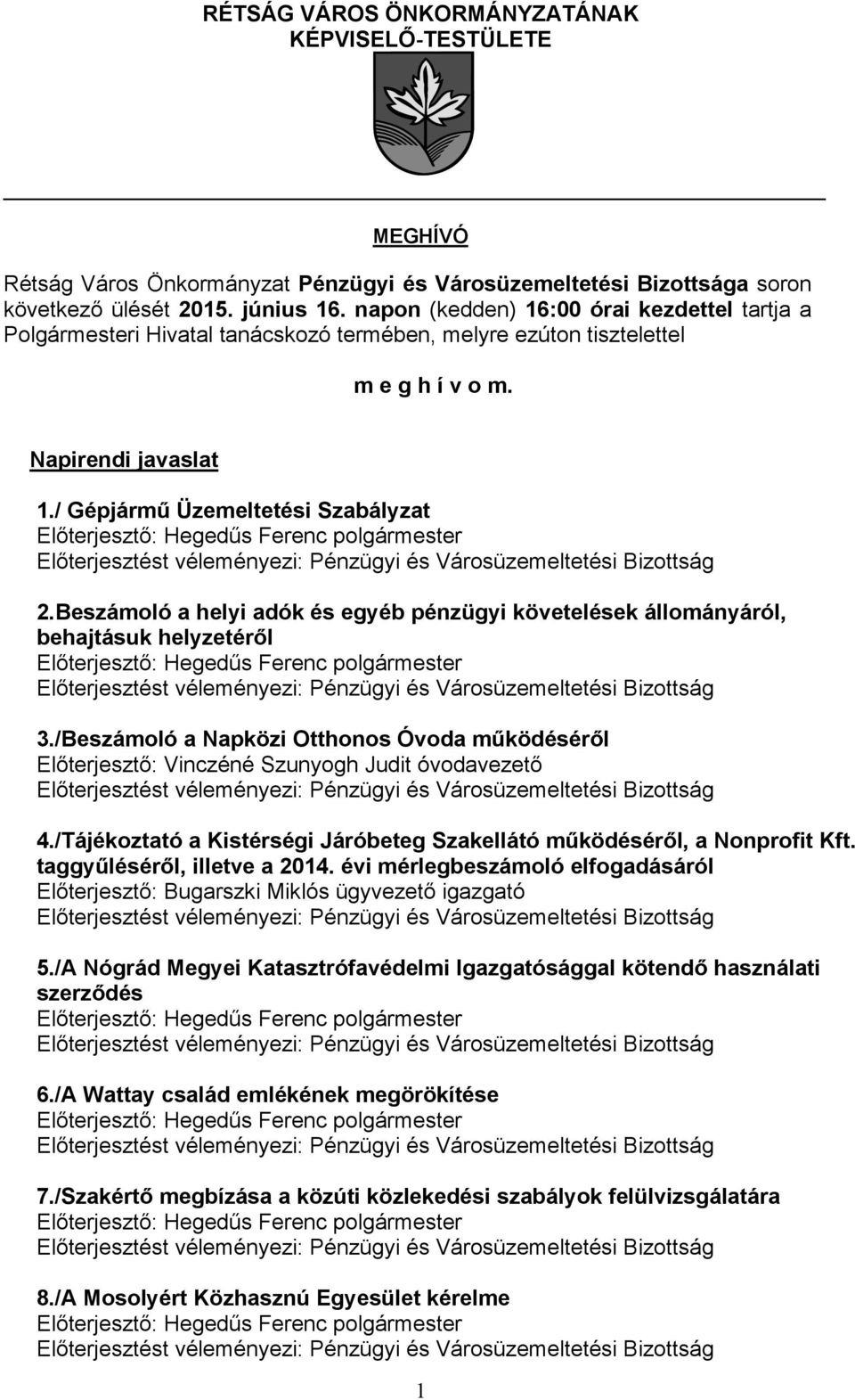 Beszámoló a helyi adók és egyéb pénzügyi követelések állományáról, behajtásuk helyzetéről 3./Beszámoló a Napközi Otthonos Óvoda működéséről Előterjesztő: Vinczéné Szunyogh Judit óvodavezető 4.