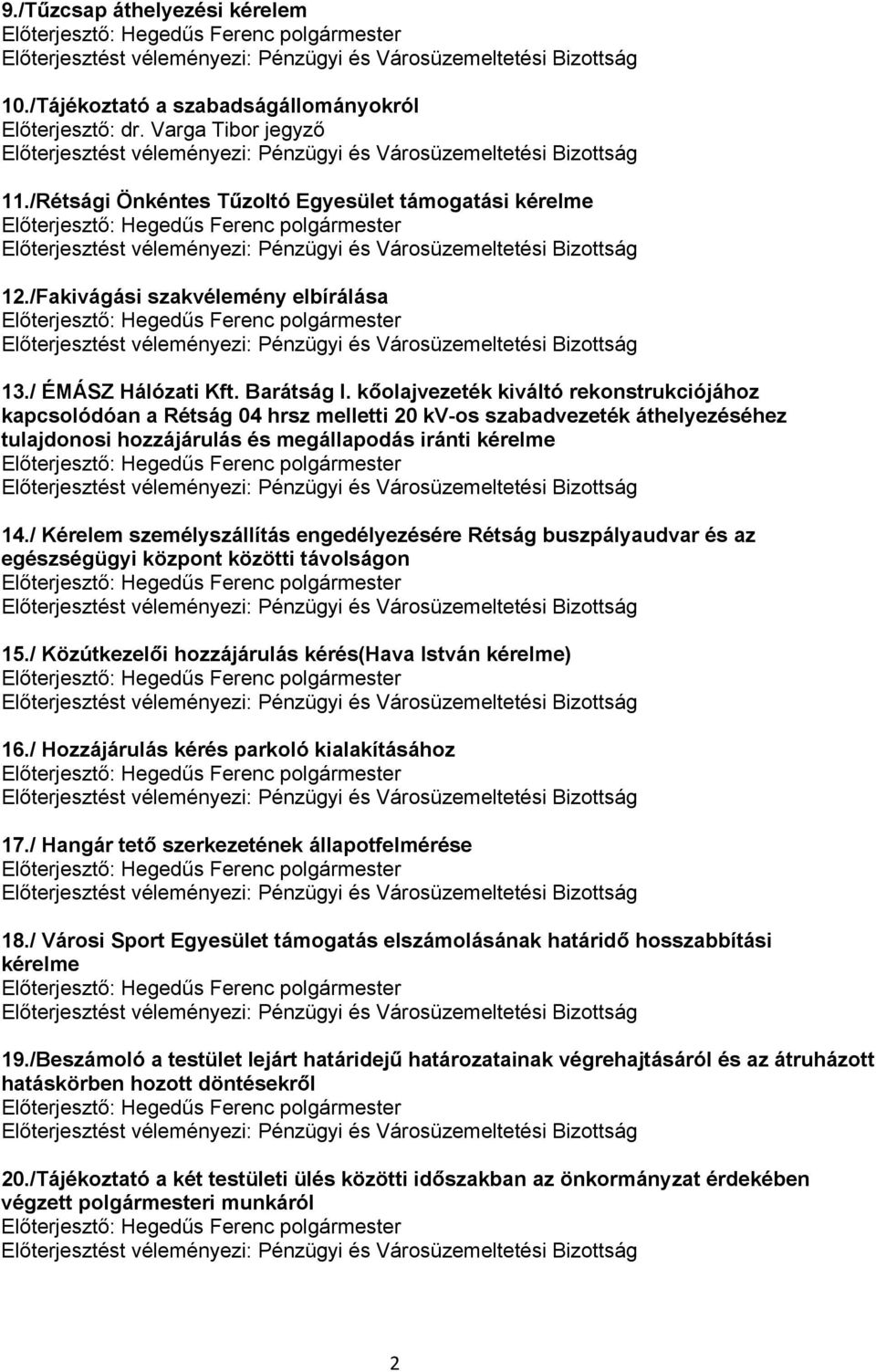 kőolajvezeték kiváltó rekonstrukciójához kapcsolódóan a Rétság 04 hrsz melletti 20 kv-os szabadvezeték áthelyezéséhez tulajdonosi hozzájárulás és megállapodás iránti kérelme 14.