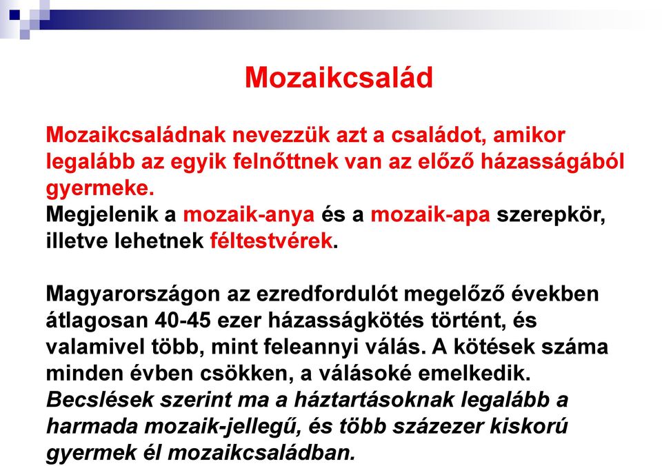 Magyarországon az ezredfordulót megelőző években átlagosan 40-45 ezer házasságkötés történt, és valamivel több, mint feleannyi