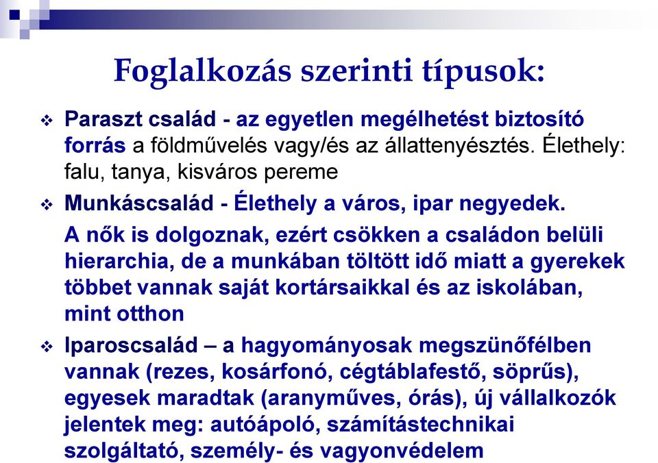 A nők is dolgoznak, ezért csökken a családon belüli hierarchia, de a munkában töltött idő miatt a gyerekek többet vannak saját kortársaikkal és az