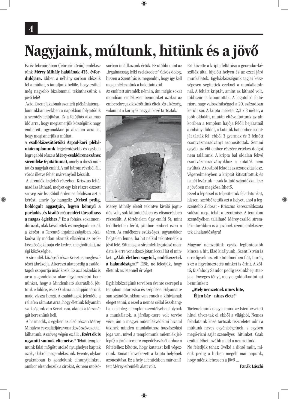 Szent Jakabnak szentelt plébániatemplomunkban ezekben a napokban folytatódik a szentély felújítása.