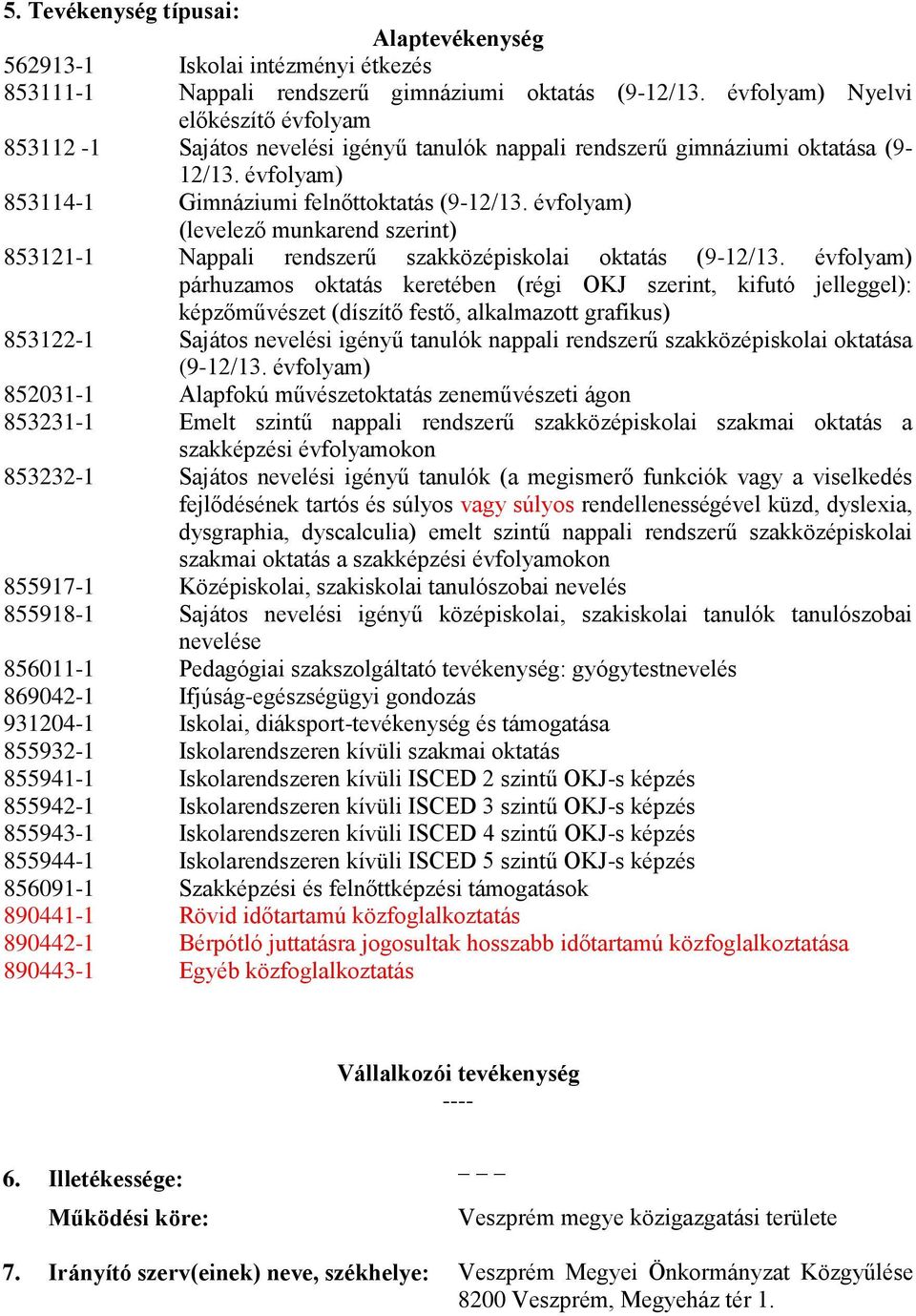 évfolyam) (levelező munkarend szerint) 853121-1 Nappali rendszerű szakközépiskolai oktatás (9-12/13.