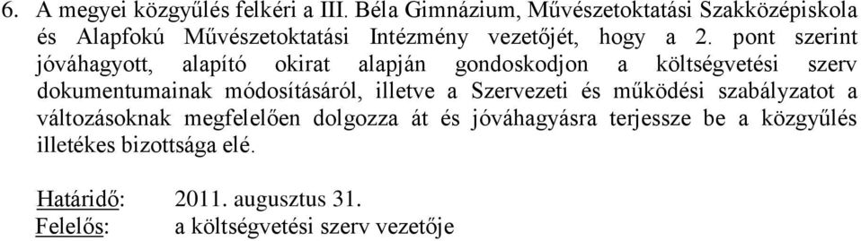 pont szerint jóváhagyott, alapító okirat alapján gondoskodjon a költségvetési szerv dokumentumainak módosításáról,