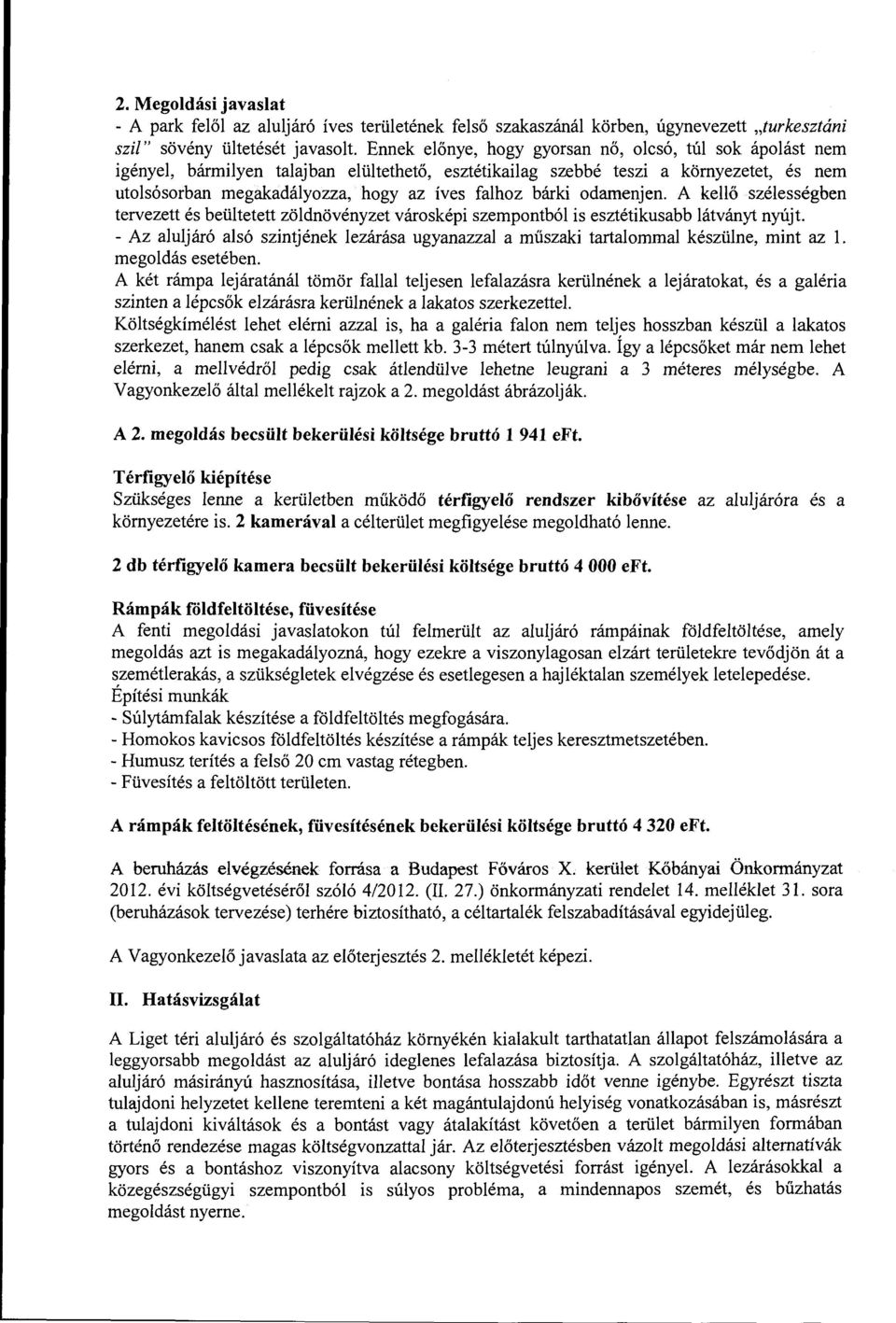 bárki odamenjen. A kellő szélességben tervezett és beültetett zöldnövényzet városképi szempontból is esztétikusabb látványt nyújt.