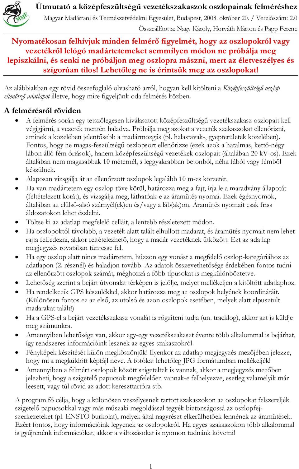 Az alábbiakban egy rövid összefoglaló olvasható arról, hogyan kell kitölteni a Középfeszültségű oszlop ellenőrző adatlapot illetve, hogy mire figyeljünk oda felmérés közben.