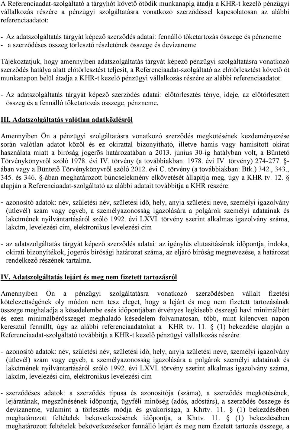hogy amennyiben adatszolgáltatás tárgyát képező pénzügyi szolgáltatásra vonatkozó szerződés hatálya alatt előtörlesztést teljesít, a Referenciaadat-szolgáltató az előtörlesztést követő öt munkanapon