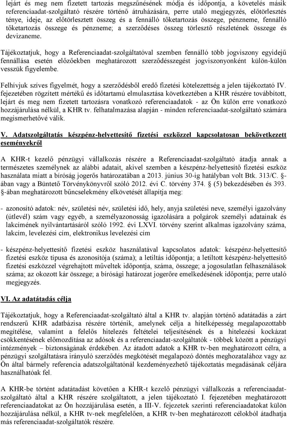 Tájékoztatjuk, hogy a Referenciaadat-szolgáltatóval szemben fennálló több jogviszony egyidejű fennállása esetén előzőekben meghatározott szerződésszegést jogviszonyonként külön-külön vesszük