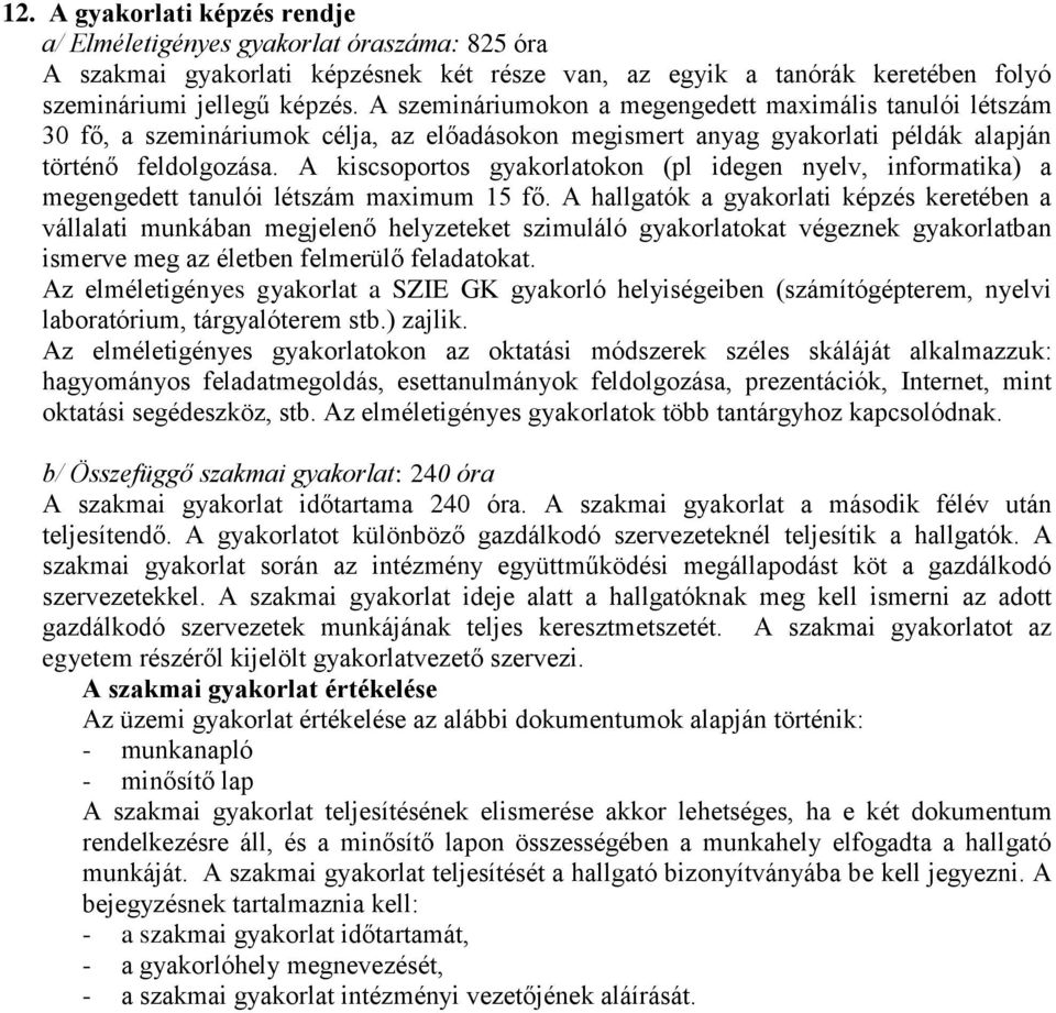 A kiscsoportos gyakorlatokon (pl idegen nyelv, informatika) a megengedett tanulói létszám maximum 15 fő.