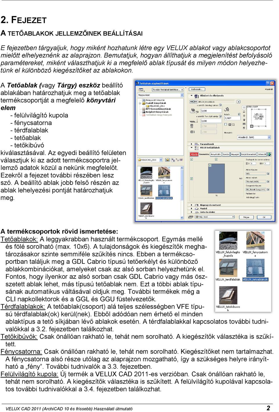 Bemutatjuk, hogyan állíthatjuk a megjelenítést befolyásoló paramétereket, miként választhatjuk ki a megfelel ablak