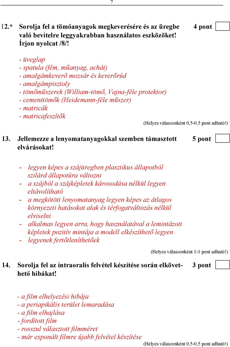 matricafeszítık 13. Jellemezze a lenyomatanyagokkal szemben támasztott 5 pont elvárásokat!