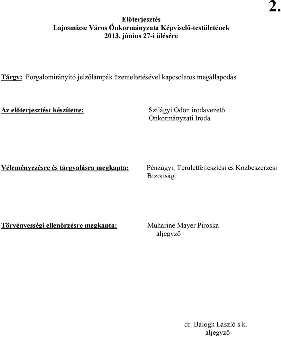 Szilágyi Ödön irodavezető Önkormányzati Iroda Véleményezésre és tárgyalásra megkapta: Pénzügyi,