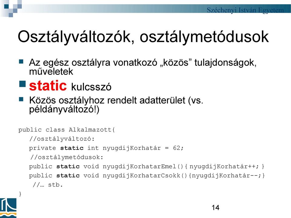 ) public class Alkalmazott{ //osztályváltozó: private static int nyugdijkorhatár = 62;