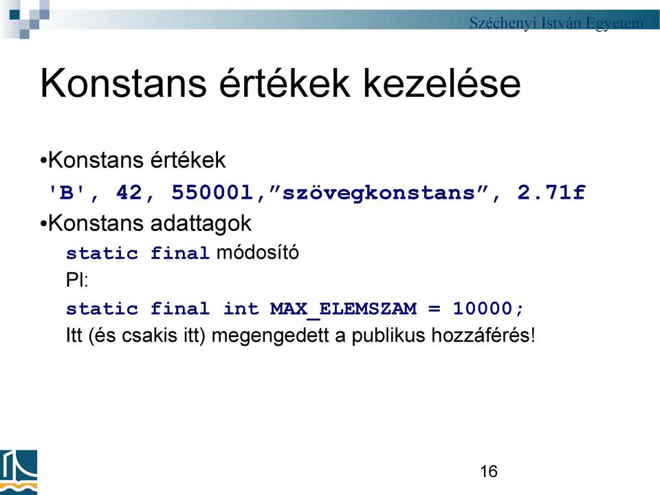 71f Konstans adattagok static final módosító Pl: static