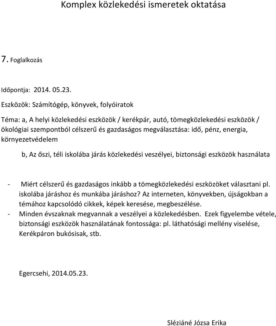 pénz, energia, környezetvédelem b, Az őszi, téli iskolába járás közlekedési veszélyei, biztonsági eszközök használata - Miért célszerű és gazdaságos inkább a tömegközlekedési eszközöket