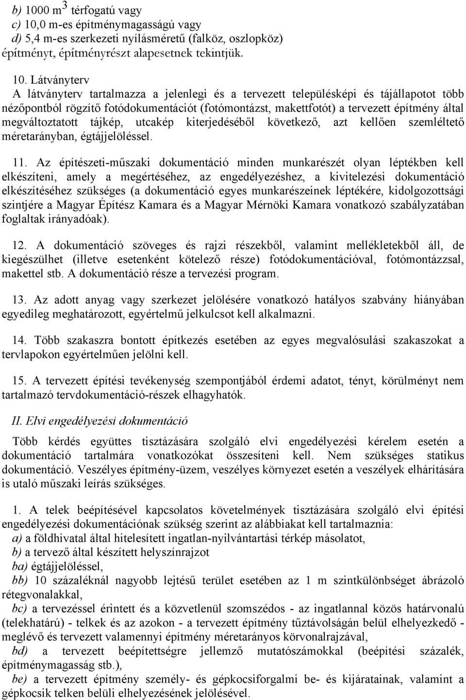 0 m-es építménymagasságú vagy d) 5,4 m-es szerkezeti nyílásméretű (falköz, oszlopköz) építményt, építményrészt alapesetnek tekintjük. 10.