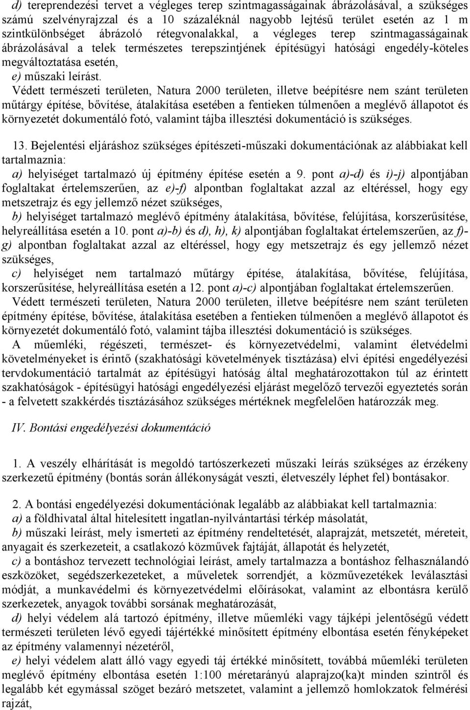 Védett természeti területen, Natura 2000 területen, illetve beépítésre nem szánt területen műtárgy építése, bővítése, átalakítása esetében a fentieken túlmenően a meglévő állapotot és környezetét