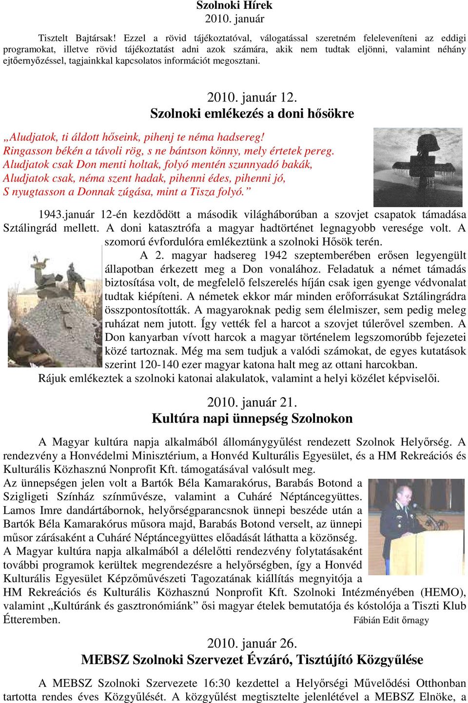 tagjainkkal kapcsolatos információt megosztani. 2010. január 12. Szolnoki emlékezés a doni hısökre Aludjatok, ti áldott hıseink, pihenj te néma hadsereg!