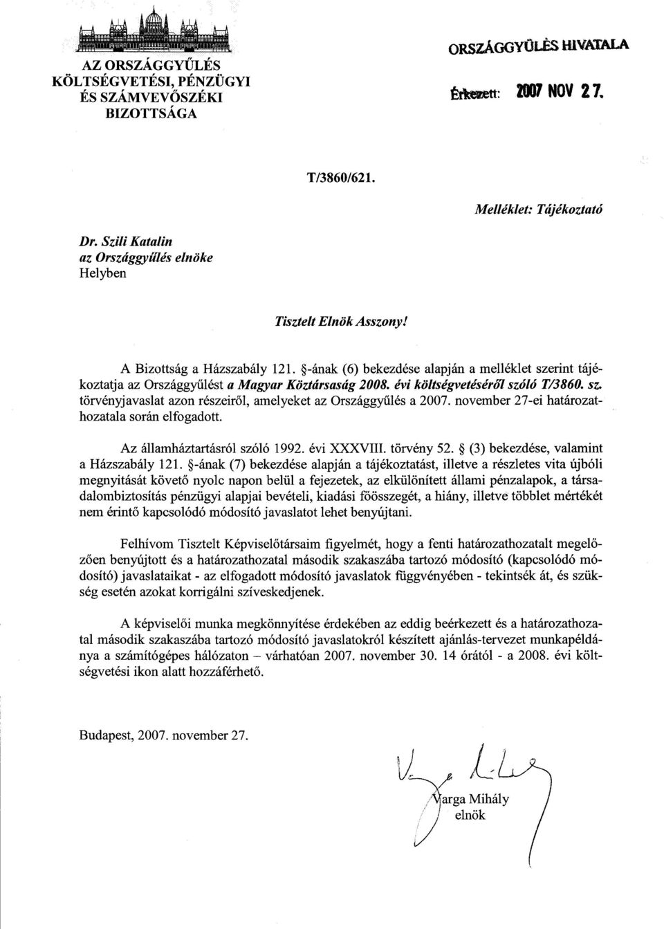 -ának (6) bekezdése alapján a melléklet szerint tájékoztatja az Országgyűlést a Magyar Köztársaság 2008. évi költségvetéséró7 szóló T/3860. sz. törvényjavaslat azon részeiről, amelyeket az Országgy űlés a 2007.