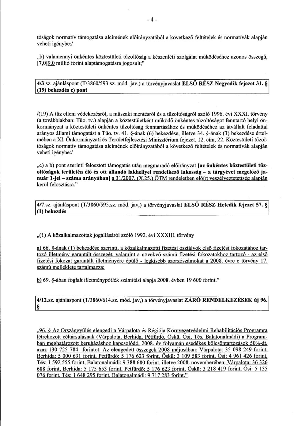 (19) bekezdés c) pon t /(19) A tűz elleni védekezésről, a műszaki mentésről és a tűzoltóságról szóló 1996. évi XXXI. törvény (a továbbiakban: Tüo. tv.