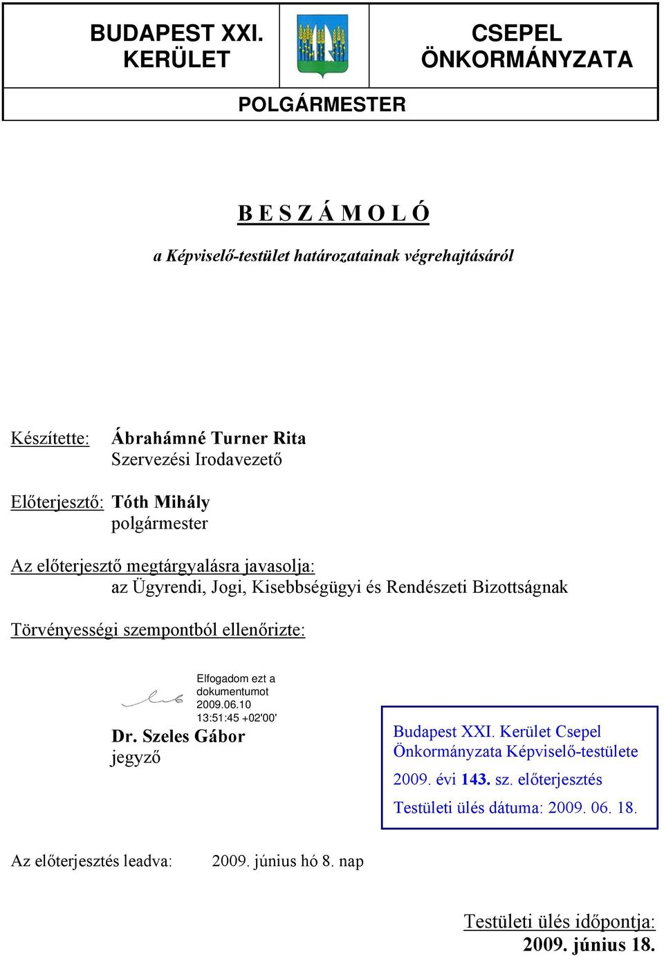 Szervezési Irodavezető Előterjesztő: Tóth Mihály polgármester Az előterjesztő megtárgyalásra javasolja: az Ügyrendi, Jogi, Kisebbségügyi és Rendészeti