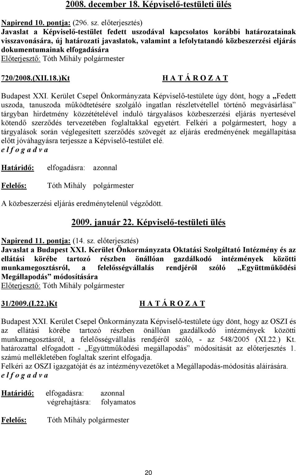 dokumentumainak elfogadására Előterjesztő: Tóth Mihály polgármester 720/2008.(XII.18.)Kt Budapest XXI.
