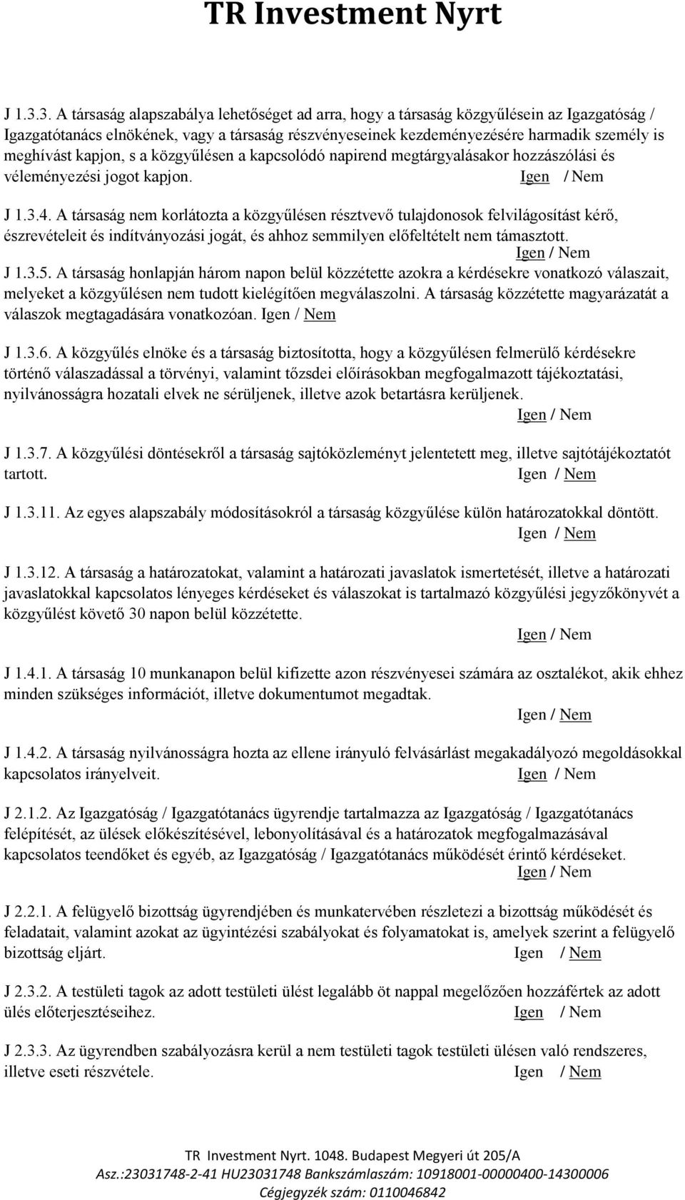 kapjon, s a közgyűlésen a kapcsolódó napirend megtárgyalásakor hozzászólási és véleményezési jogot kapjon. / Nem 4.