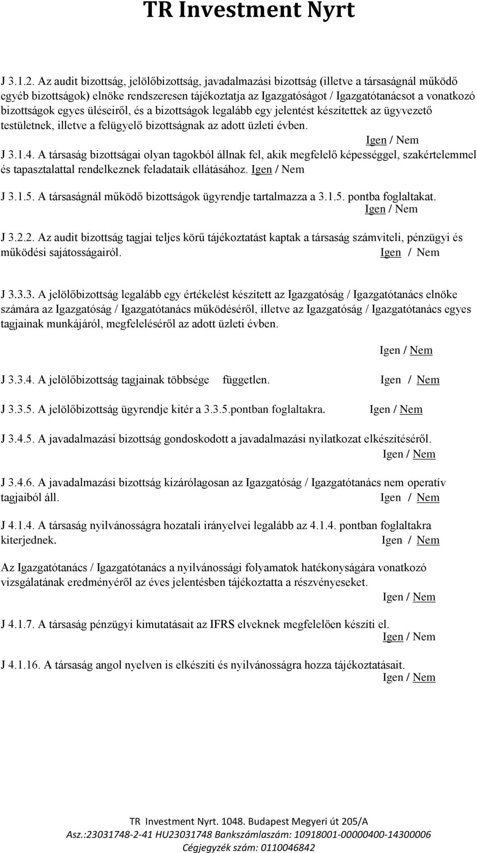 bizottságok egyes üléseiről, és a bizottságok legalább egy jelentést készítettek az ügyvezető testületnek, illetve a felügyelő bizottságnak az adott üzleti évben. / Nem J 3.1.4.