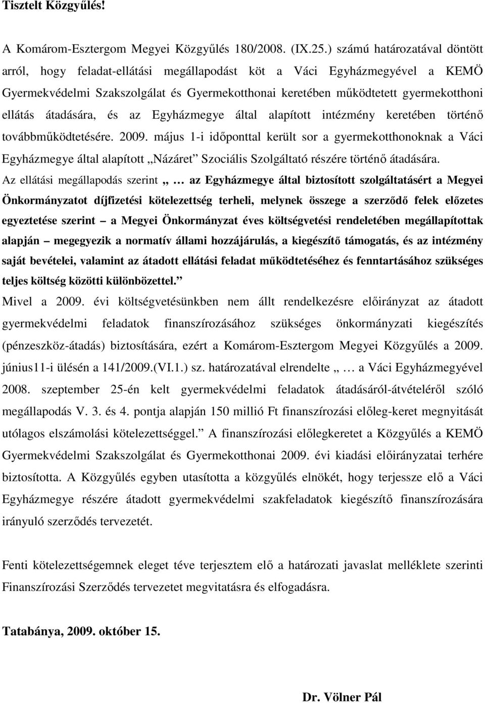 átadására, és az Egyházmegye által alapított intézmény keretében történı továbbmőködtetésére. 2009.